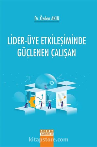 Lider-Üye Etkileşiminde Güçlenen Çalışan