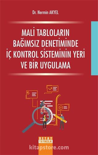 Mali Tabloların Bağımsız Denetiminde İç Kontrol Sisteminin Yeri ve Bir Uygulama