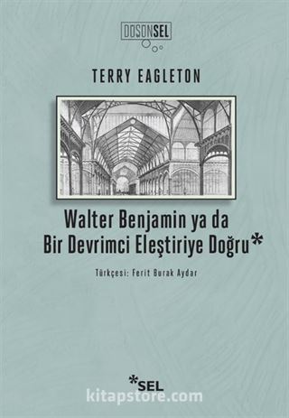 Walter Benjamin Ya Da Bir Devrimci Devrimci Eleştiriye Doğru