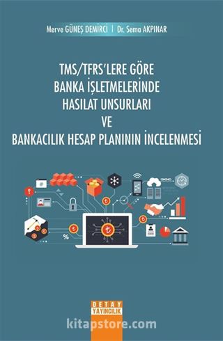 TMS/TFRS'lere Göre Banka İşletmelerinde Hasılat Unsurları ve Bankacılık Hesap Planının İncelenmesi