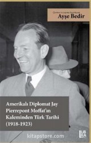 Amerikalı Diplomat Jay Pierrepont Moffat'ın Kaleminden Türk Tarihi (1918-1923)