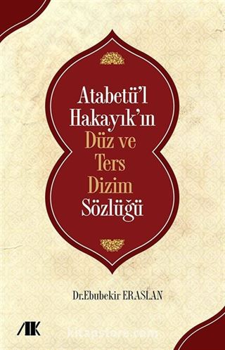 Atabetü'l Hakayık'ın Düz ve Ters Dizim Sözlüğü