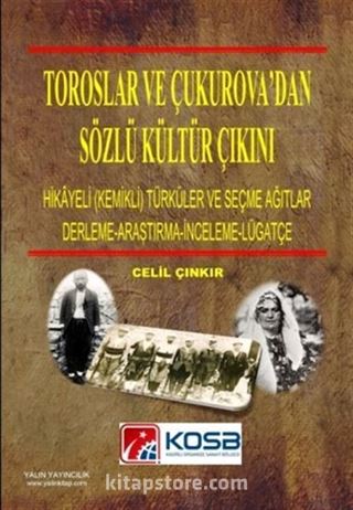 Toroslar ve Çukurova'dan Sözlü Kültür Çıkını (Hikayeli -Kemikli- Türküler ve Seçme Ağıtlar)(Derleme-Araştırma-İnceleme-Lügatçe)