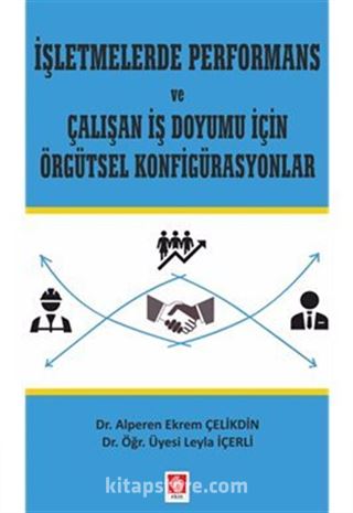 İşletmelerde Performans ve Çalışan İş Doyumu İçin Örgütsel Konfigürasyonlar