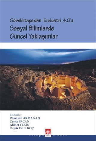 Göbeklitepe'den Endüstri 4.0'a Sosyal Bilimlerde Güncel Yaklaşımlar