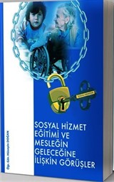 Sosyal Hizmet Eğitimi ve Geleceğine İlişkin Görüşler