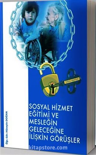 Sosyal Hizmet Eğitimi ve Geleceğine İlişkin Görüşler