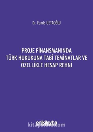 Proje Finansmanında Türk Hukukuna Tabi Teminatlar ve Özellikle Hesap Rehni