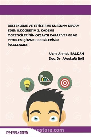 Destekleme ve Yetiştirme Kursuna Devam Eden İlköğretim 2. Kademe Öğrencilerinin Özsaygı Karar Verme ve Problem Çözme Becerilerinin İncelenmesi