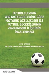 Futbolcuların Yaş Kategorilerine Göre Motorik Özellikleri İle Futbol Becerileri Arasındaki İlişkinin İncelenmesi