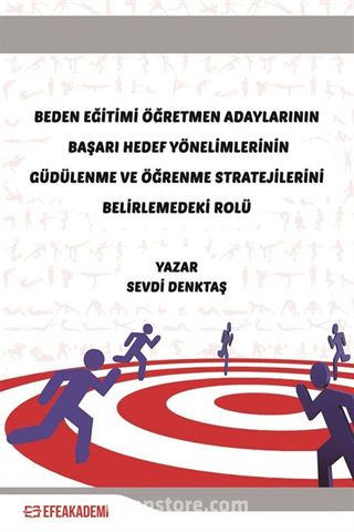 Beden Eğitimi Öğretmen Adaylarının Başarı Hedef Yönelimlerinin Güdülenme ve Öğrenme Stratejilerini Belirlemedeki Rolü