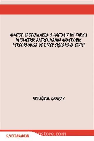 Amatör Sporcularda 8 Haftalık İki Farklı Pliometrik Antrenmanın Anaerobik Performansa ve Dikey Sıçramaya Etkisi