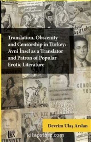 Translation, Obscenity and Censorship in Turkey: Avni İnsel as a Translator and Patron of Popular Erotic Literature