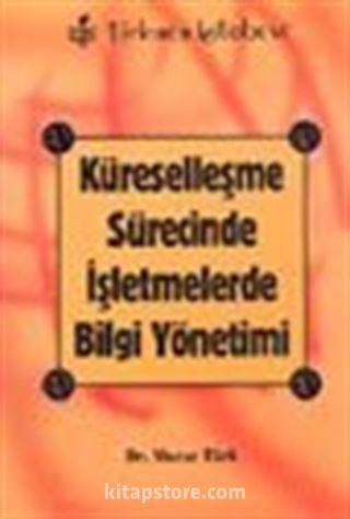 Küreselleşme Sürecinde İşletmelerde Bilgi Yönetimi