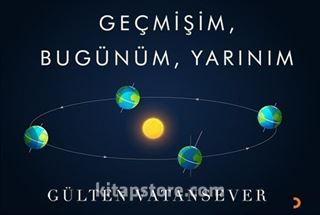 Geçmişim, Bugünüm, Yarınım