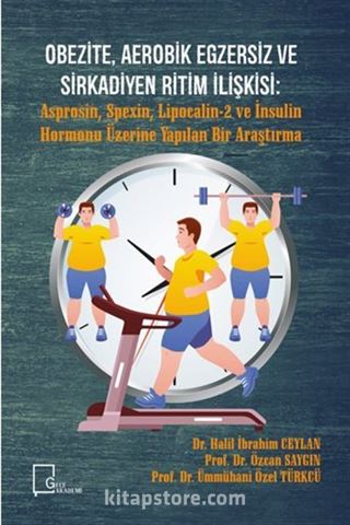 Obezite, Aerobik Egzersiz Ve Sirkadiyen Ritim İlişkişi: Asprosin, Spexin, Lipocalin-2 ve İnsulin Hormonu Üzerine Yapılan Bir Araştırma