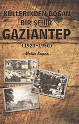 Küllerinden Doğan Bir Şehir Gaziantep (1923-1950)