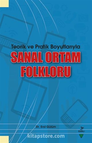 Teorik ve Pratik Boyutlarıyla Sanal Ortam Folkloru