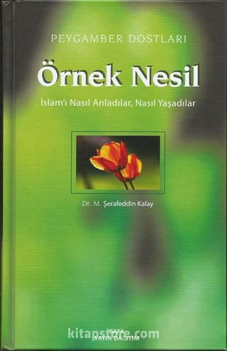 Örnek Nesil 2 / Peygamber Dostları / İslam'ı Nasıl Anladılar,Nasıl Yaşadılar (Ciltli)