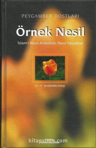 Örnek Nesil / İslam'ı Nasıl Anladılar, Nasıl Yaşadılar (Ciltli)