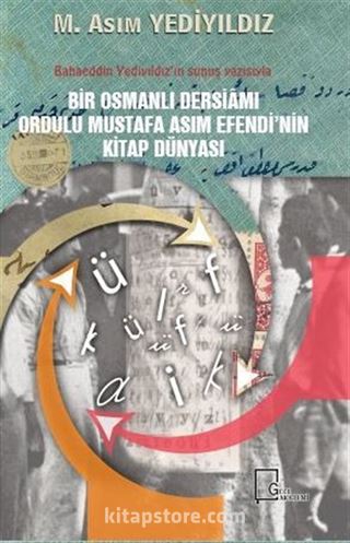 Bir Osmanlı Dersiamı Ordulu Mustafa Asım Efendi'nin Kitap Dünyası