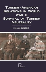 Turkish-American Relations in World War II: Survival of Turkish Neutrality