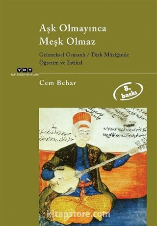 Aşk Olmayınca Meşk Olmaz Geleneksel Osmanlı / Türk Müziğinde Öğretim ve İntikal