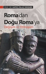 Roma'dan Doğu Roma'ya Değişim ve Dönüşüm