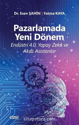 Pazarlamada Yeni Dönem (Endüstri 4.0, Yapay Zeka ve Akıllı Asistanlar)