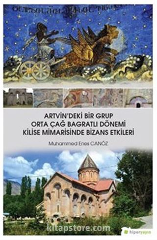 Artvin'deki Bir Grup Orta Çağ Bagratlı Dönemi Kilise Mimarisinde Bizans Etkileri