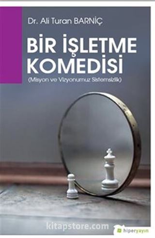 Bir İşletme Komedisi (Misyon ve Vizyonumuz Sistemsizlik)