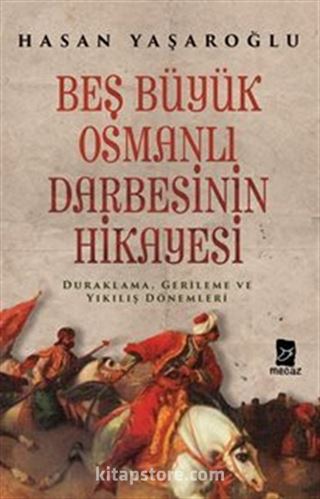 Beş Büyük Osmanlı Darbesinin Hikayesi