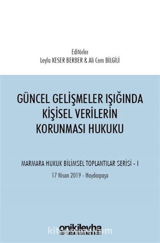 Güncel Gelişmeler Işığında Kişisel Verilerin Korunması Hukuku Marmara Hukuk Bilimsel Toplantılar Serisi - 1 (Tarih: 17 Nisan 2019 - Yer: Haydarpaşa)