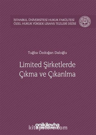 Limited Şirketlerde Çıkma ve Çıkarılma İstanbul Üniversitesi Hukuk Fakültesi Özel Hukuk Yüksek Lisans Tezleri Dizisi No:21