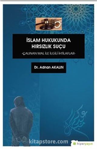 İslam Hukukunda Hırsızlık Suçu Çalınan Mal İle İlgili İhtilaflar