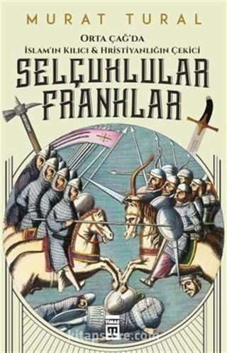 Selçuklular Franklar - Orta Çağ'da İslam'ın Kılıcı