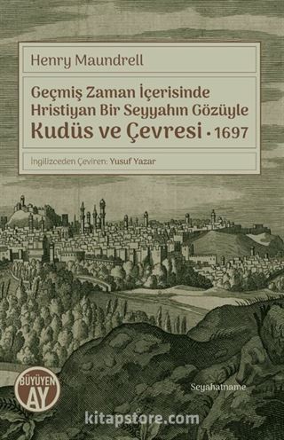 Geçmiş Zaman İçerisinde Hristiyan Bir Seyyahın Gözüyle Kudüs ve Çevresi 1697