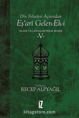 Din Felsefesi Açısından Eş'ari Gelen-Ek-i / Klasik ve Çağdaş Metinler Seçkisi 5