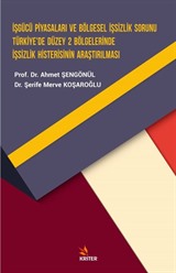 İşgücü Piyasaları ve Bölgesel İşsizlik Sorunu Türkiye'de Düzey 2 Bölgelerinde İşsizlik Histerisinin Araştırılması