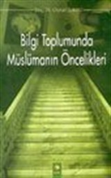 Bilgi Toplumunda Müslümanın Öncelikleri