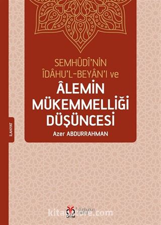 Semhudi'nin İdahu'l-Beyan'ı ve Alemin Mükemmelliği Düşüncesi