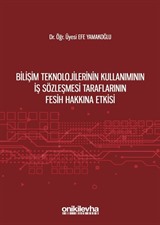 Bilişim Teknolojilerinin Kullanımının İş Sözleşmesi Taraflarının Fesih Hakkına Etkisi