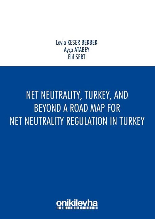 Net Neutrality, Turkey, and Beyond - A Road Map for Net Neutrality Regulation in Turkey