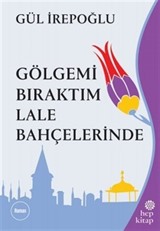 Gölgemi Bıraktım Lale Bahçelerinde