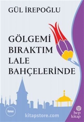 Gölgemi Bıraktım Lale Bahçelerinde