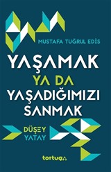 Yaşamak ya da Yaşadığımızı Sanmak