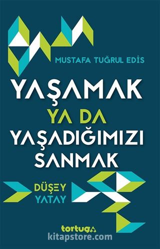 Yaşamak ya da Yaşadığımızı Sanmak