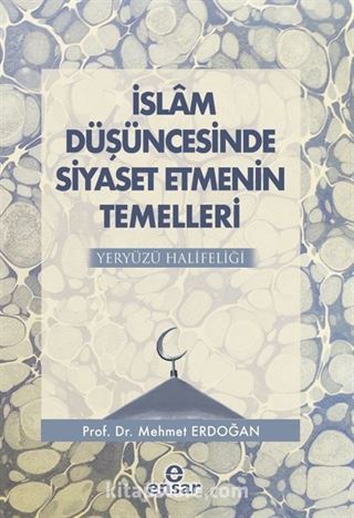 İslam Düşüncesinde Siyaset Etmenin Temelleri Yeryüzü Halifeliği