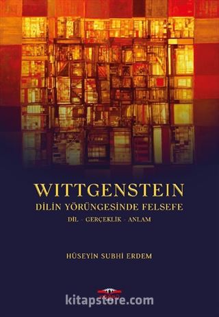 Wittgenstein Dilin Yörüngesinde Felsefe dil-gerçeklik-anlam