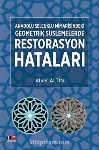 Anadolu Selçuklu Mimarisindeki Geometrik Süslemelerde Restorasyon Hataları